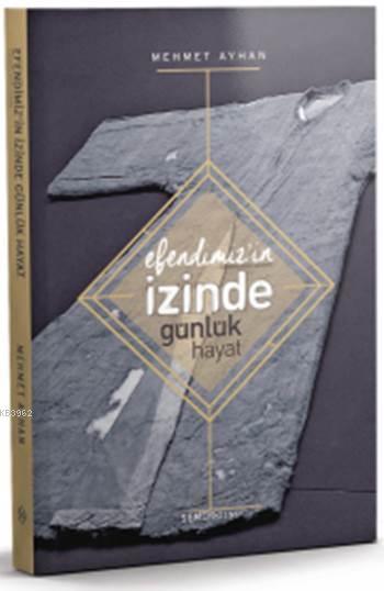 Efendimiz'in İzinde Günlük Hayat Efendimiz'in İzinde Günlük Hayat