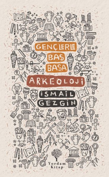Gençlerle Baş Başa: Arkeoloji Gençlerle Baş Başa Arkeoloji