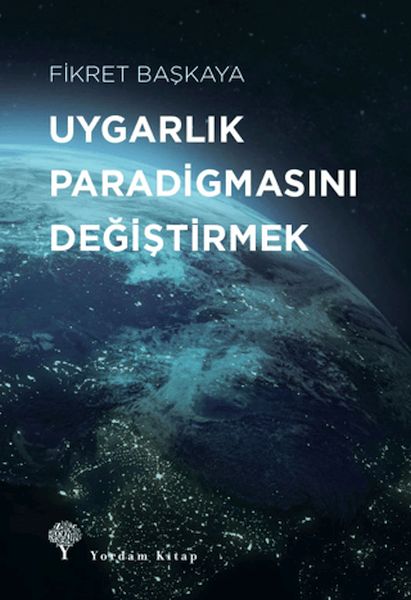 Uygarlık Paradigmasını Değiştirmek Uygarlık Paradigmasını Değiştirmek