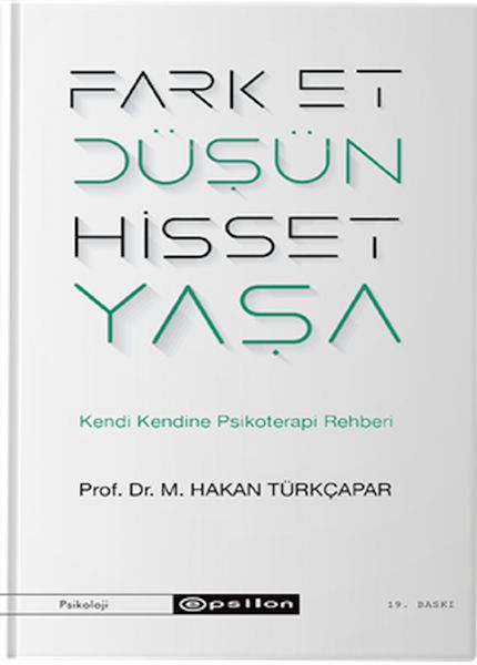 Fark Et Düşün Hisset Yaşa - Kendi Kendine Psikoterapi Rehberi Fark Et Düşün Hisset Yaşa - Kendi Kendine Psikoterapi Rehberi