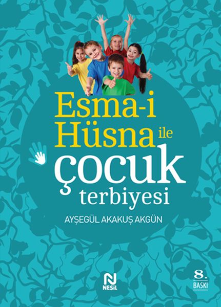 Esma-i Hüsna ile Çocuk Terbiyesi Esma-i Hüsna ile Çocuk Terbiyesi