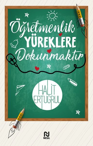 Öğretmenlik Yüreklere Dokunmaktır Öğretmenlik Yüreklere Dokunmaktır