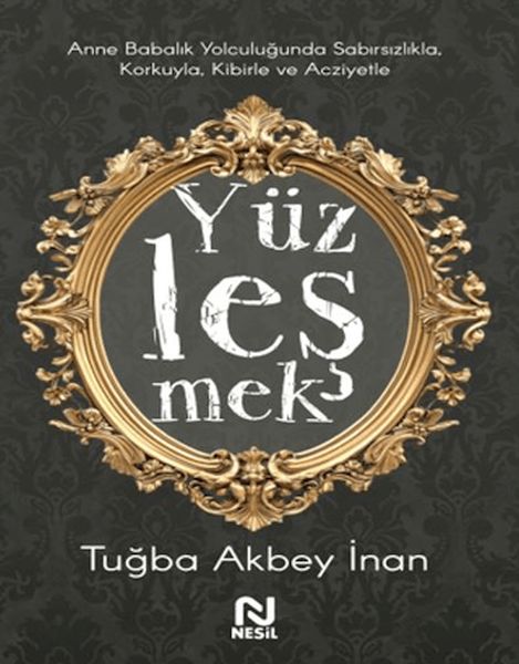 Anne Babalık Yolculuğunda Sabırsızlıkla Korkuyla, Kibirle ve Acziyetle Yüzleşmek Anne Babalık Yolculuğunda Sabırsızlıkla Korkuyla, Kibirle ve Acziyetle Yüzleşmek