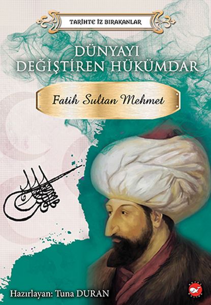 Tarihte İz Bırakanlar - Dünyayı Değiştiren Hükümdar - Fatih Sultan Mehmet Tarihte İz Bırakanlar - Dünyayı Değiştiren Hükümdar - Fatih Sultan Mehmet