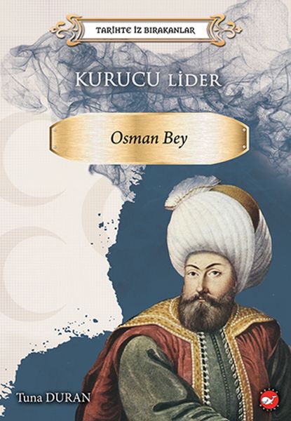 Tarihte İz Bırakanlar - Kurucu Lider - Osman Bey Tarihte İz Bırakanlar - Kurucu Lider - Osman Bey