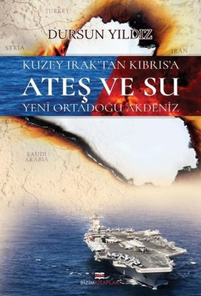 Kuzey Irak'tan Kıbrıs'a Ateş ve Su Yeni Ortadoğu Akdeniz Kuzey Irak'tan Kıbrıs'a Ateş ve Su Yeni Ortadoğu Akdeniz