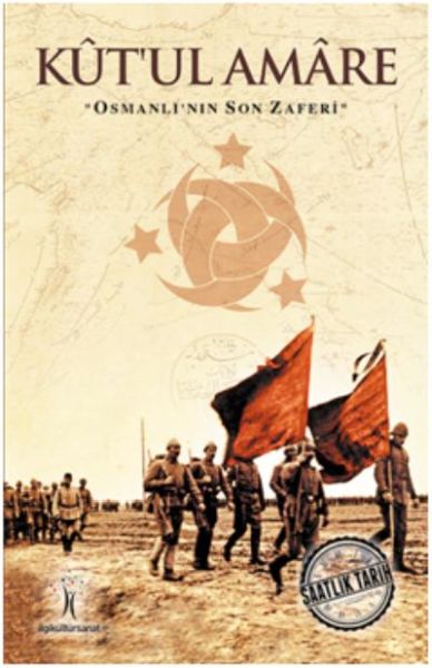 Saatlik Tarih - Kut'ul Amare (Osmanlı'nın Son Zaferi) Saatlik Tarih - Kut'ul Amare (Osmanlı'nın Son Zaferi)
