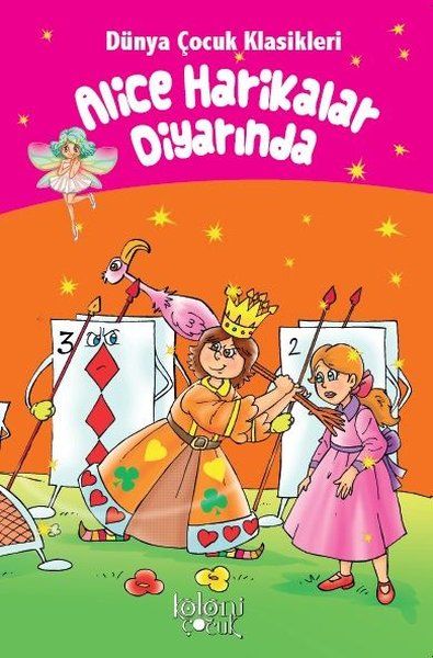 Alice Harikalar Diyarında - Dünya Çocuk Klasikleri Alice Harikalar Diyarında - Dünya Çocuk Klasikleri