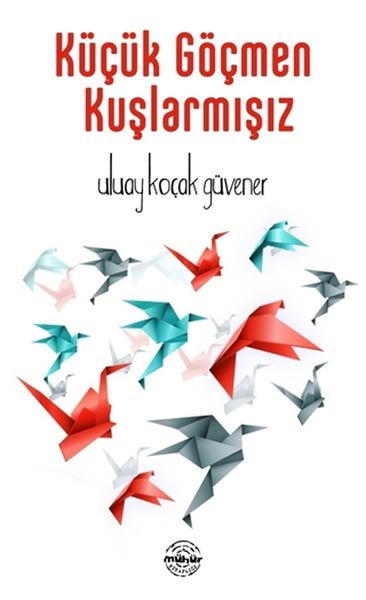 Küçük Göçmen Kuşlarmışız Küçük Göçmen Kuşlarmışız