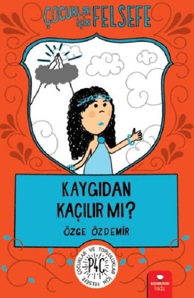 Kaygıdan Kaçılır Mı? - Çocuklar İçin Felsefe Kaygıdan Kaçılır Mı? - Çocuklar İçin Felsefe