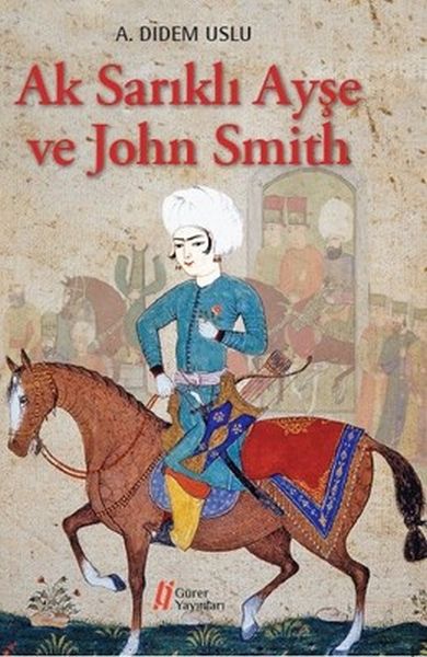 Ak Sarıklı Ayşe ve John Smith Ak Sarıklı Ayşe ve John Smith