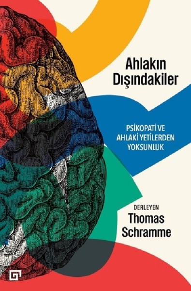 Ahlakın Dışındakiler Psikopati ve Ahlaki Yetilerden Yoksunluk Ahlakın Dışındakiler Psikopati ve Ahlaki Yetilerden Yoksunluk