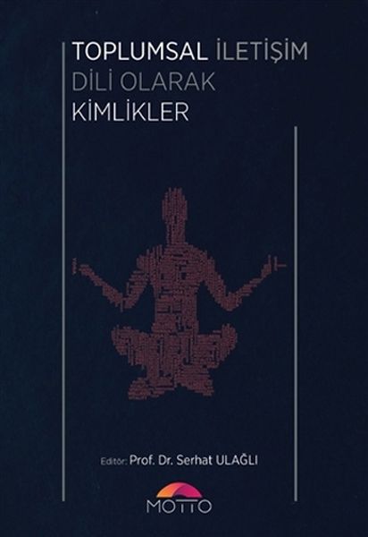 Toplumsal İletişim Dili Olarak Kimlikler Toplumsal İletişim Dili Olarak Kimlikler
