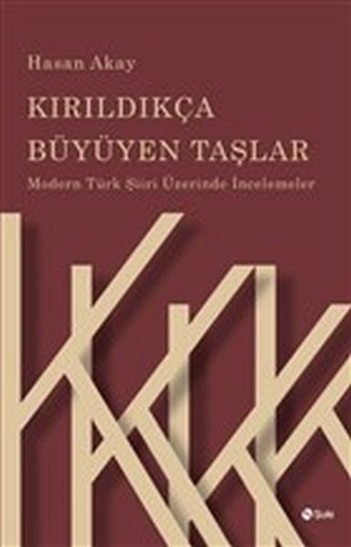 Kırıldıkça Büyüyen Taşlar - Modern Türk Şiiri Üzerinde İncelemeler Kırıldıkça Büyüyen Taşlar - Modern Türk Şiiri Üzerinde İncelemeler