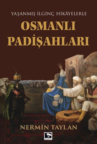 Yaşanmış İlginç Hikayelerle - Osmanlı Padişahları Yaşanmış İlginç Hikayelerle - Osmanlı Padişahları
