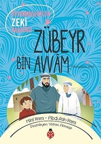 Zübeyr Bin Avvâm - Peygamberimizin Zeki Arkadaşı Zübeyr Bin Avvâm - Peygamberimizin Zeki Arkadaşı
