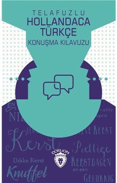 Telafuzlu Hollandaca Türkçe Konuşma Kılavuzu (Sözlük İlaveli) Telafuzlu Hollandaca Türkçe Konuşma Kılavuzu (Sözlük İlaveli)