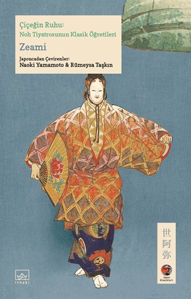 Çiçeğin Ruhu Noh Tiyatrosunun Klasik Öğretileri Japon Klasikleri Çiçeğin Ruhu Noh Tiyatrosunun Klasik Öğretileri Japon Klasikleri