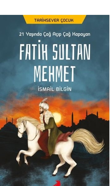 21 Yaşında Çağ Açıp Çağ Kapayan Fatih Sultan Mehmet 21 Yaşında Çağ Açıp Çağ Kapayan Fatih Sultan Mehmet