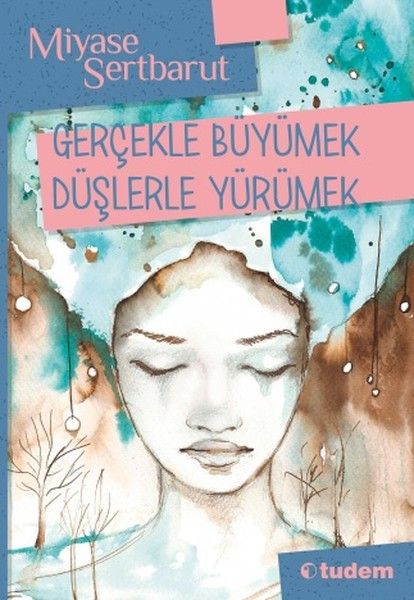 Gerçeklerle Büyümek Düşlerle Yürümek Gerçeklerle Büyümek Düşlerle Yürümek