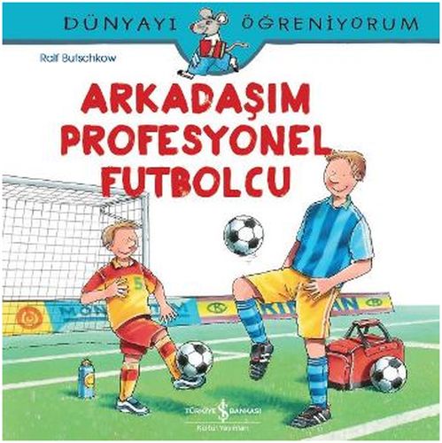 Dünyayı Öğreniyorum - Arkadaşım Profesyonel Futbolcu Dünyayı Öğreniyorum - Arkadaşım Profesyonel Futbolcu
