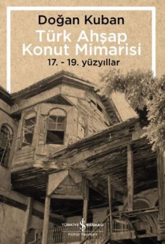 Türk Ahşap Konut Mimarisi - 17.19. Yüzyıllar Türk Ahşap Konut Mimarisi - 17.19. Yüzyıllar