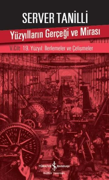 Yüzyılların Gerçeği ve Mirası 5. Cilt - 19. Yüzyıl İlerlemeler ve Çelişmeler Yüzyılların Gerçeği ve Mirası 5. Cilt - 19. Yüzyıl İlerlemeler ve Çelişmeler
