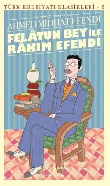 Felâtun Bey ile Rakım Efendi (Günümüz Türkçesiyle) - Türk Edebiyatı Klasikleri Felâtun Bey ile Rakım Efendi (Günümüz Türkçesiyle) - Türk Edebiyatı Klasikleri