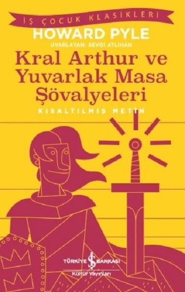 Kral Arthur ve Yuvarlak Masa Şövalyeleri-Kısaltılmış Metin Kral Arthur ve Yuvarlak Masa Şövalyeleri-Kısaltılmış Metin