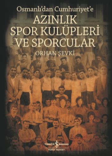 Azınlık Spor Kulüpleri ve Sporcular Osmanlı’dan Cumhuriyet’e Azınlık Spor Kulüpleri ve Sporcular Osmanlı’dan Cumhuriyet’e