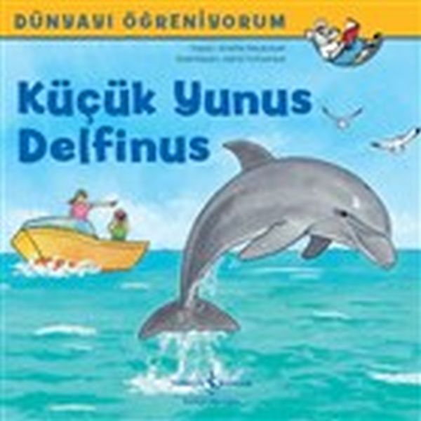 Küçük Yunus Delfinus - Dünyayı Öğreniyorum Küçük Yunus Delfinus - Dünyayı Öğreniyorum