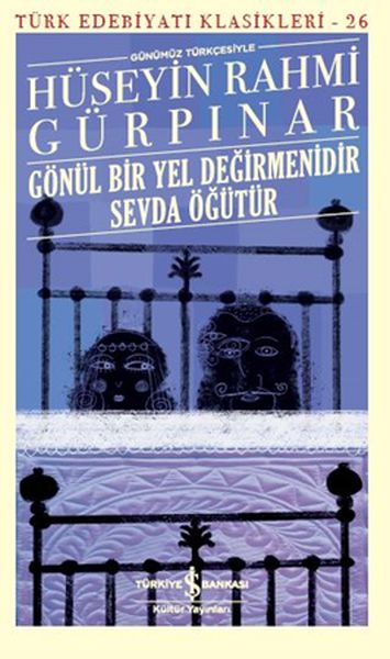 Gönül Bir Yel Değirmenidir Sevda Öğütür (Günümüz Türkçesiyle) - Türk Edebiyatı Klasikleri Gönül Bir Yel Değirmenidir Sevda Öğütür (Günümüz Türkçesiyle) - Türk Edebiyatı Klasikleri