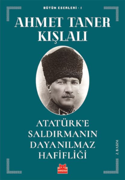 Atatürk’e Saldırmanın Dayanılmaz Hafifliği Atatürk’e Saldırmanın Dayanılmaz Hafifliği