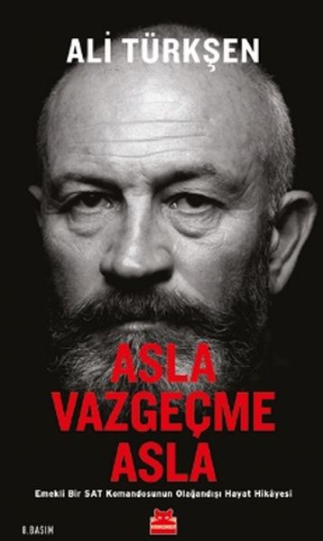 Asla Vazgeçme Asla - Emekli Bir SAT Komandosunun Olağandışı Hayat Hikayesi Asla Vazgeçme Asla - Emekli Bir SAT Komandosunun Olağandışı Hayat Hikayesi