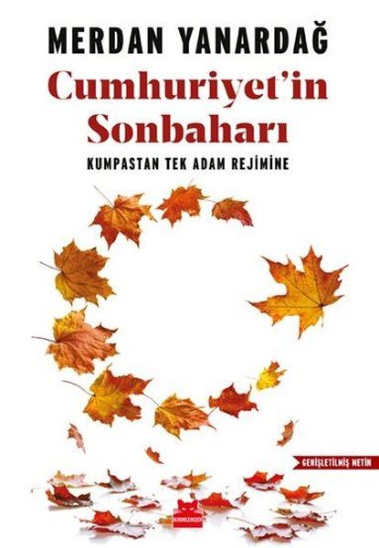 Cumhuriyet'in Sonbaharı - Kumpastan Tek Adam Rejimine Cumhuriyet'in Sonbaharı - Kumpastan Tek Adam Rejimine