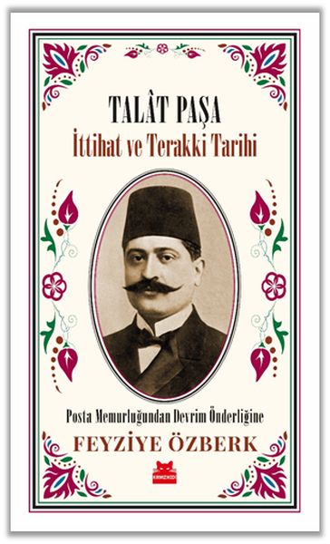 Talât Paşa - İttihat ve Terakki Tarihi Talât Paşa - İttihat ve Terakki Tarihi