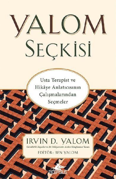 Yalom Seçkisi - Usta Terapist ve Hikaye Anlatıcısının Çalışmalarından Seçmeler Yalom Seçkisi - Usta Terapist ve Hikaye Anlatıcısının Çalışmalarından Seçmeler