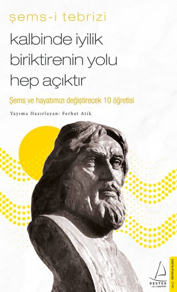 Kalbinde İyilik Biriktirenin Yolu Hep Açıktır - Şems ve Hayatınızı Değiştirecek 10 Öğretisi Kalbinde İyilik Biriktirenin Yolu Hep Açıktır - Şems ve Hayatınızı Değiştirecek 10 Öğretisi