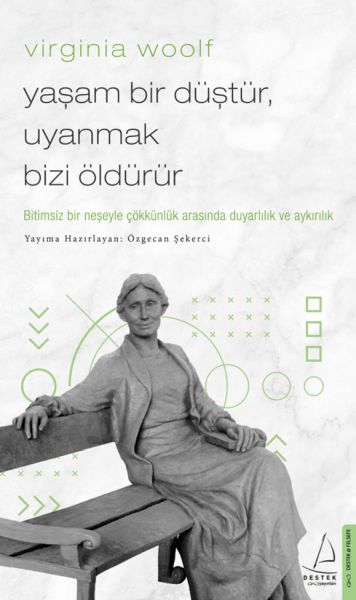 Virginia Woolf - Yaşam Bir Düştür, Uyanmak Bizi Öldürür Virginia Woolf - Yaşam Bir Düştür, Uyanmak Bizi Öldürür