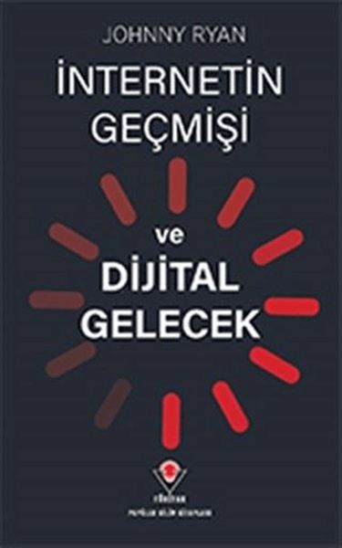 İnternetin Geçmişi ve Dijital Gelecek İnternetin Geçmişi ve Dijital Gelecek