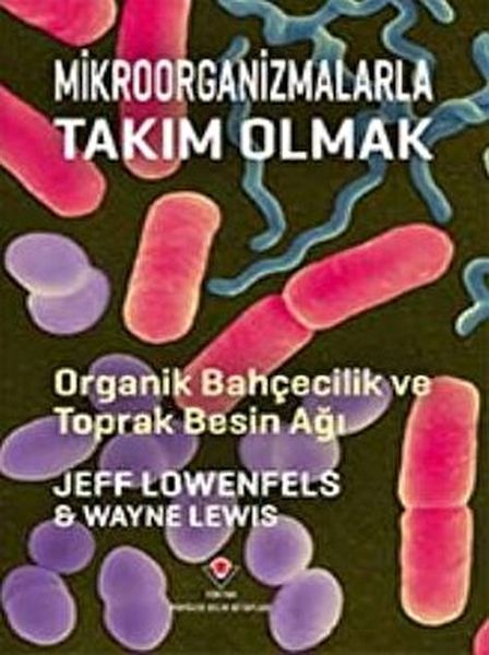 Mikroorganizmalarla Takım Olmak - Organik Bahçecilik ve Toprak Besin Ağı Mikroorganizmalarla Takım Olmak - Organik Bahçecilik ve Toprak Besin Ağı