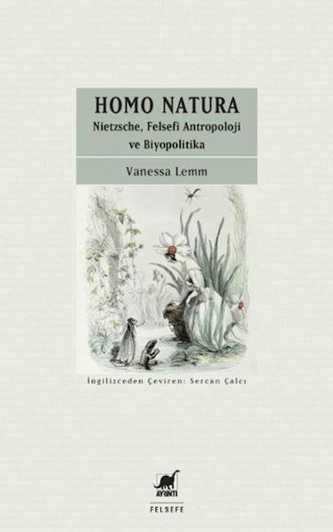 Homo Natura Nietzsche, Felsefi Antropoloji ve Biyopolitika Homo Natura Nietzsche, Felsefi Antropoloji ve Biyopolitika