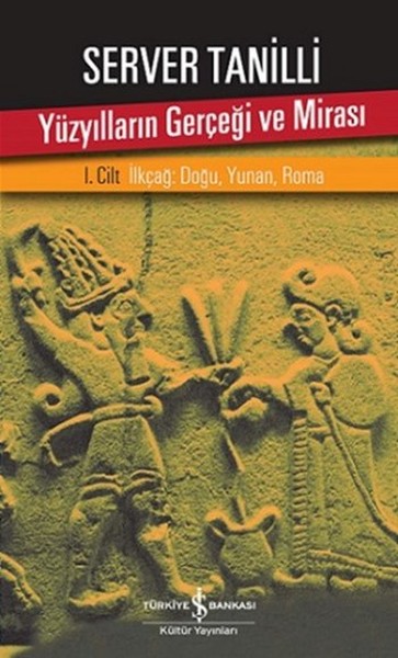 Yüzyılların Gerçeği ve Mirası 1. Cilt - İlkçağ Doğu, Yunan, Roma Yüzyılların Gerçeği ve Mirası 1. Cilt - İlkçağ Doğu, Yunan, Roma