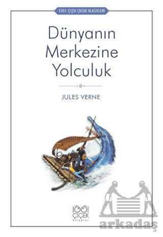Dünyanın Merkezine Yolculuk - 1001 Çiçek Çocuk Klasikleri