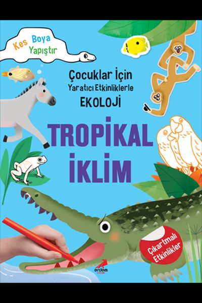Tropikal İklim - Çocuklar İçin Yaratıcı Etkinliklerle Ekoloji - Kes-Boya-Yapıştır Tropikal İklim - Çocuklar İçin Yaratıcı Etkinliklerle Ekoloji - Kes-Boya-Yapıştır