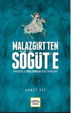 Malazgirt’ten Söğüt’e Anadolu Selçuklu Sultanları Malazgirt’ten Söğüt’e Anadolu Selçuklu Sultanları