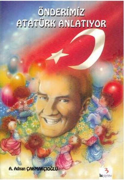 Önderimiz Atatürk Anlatıyor Önderimiz Atatürk Anlatıyor