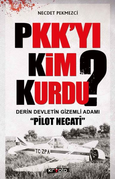 PKK'yı Kim Kurdu? Derin Devletin Gizemli Adamı Pilot Necati PKK'yı Kim Kurdu? Derin Devletin Gizemli Adamı Pilot Necati