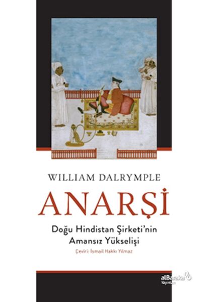 Anarşi Doğu Hindistan Şirketi'nin Amansız Yükselişi Anarşi Doğu Hindistan Şirketi'nin Amansız Yükselişi
