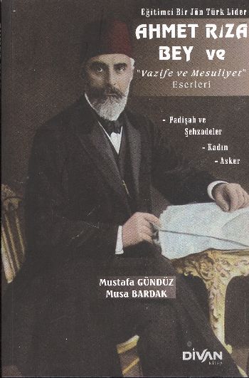 Ahmet Rıza Bey ve Vazife ve Mesuliyet Eserleri Ahmet Rıza Bey ve Vazife ve Mesuliyet Eserleri